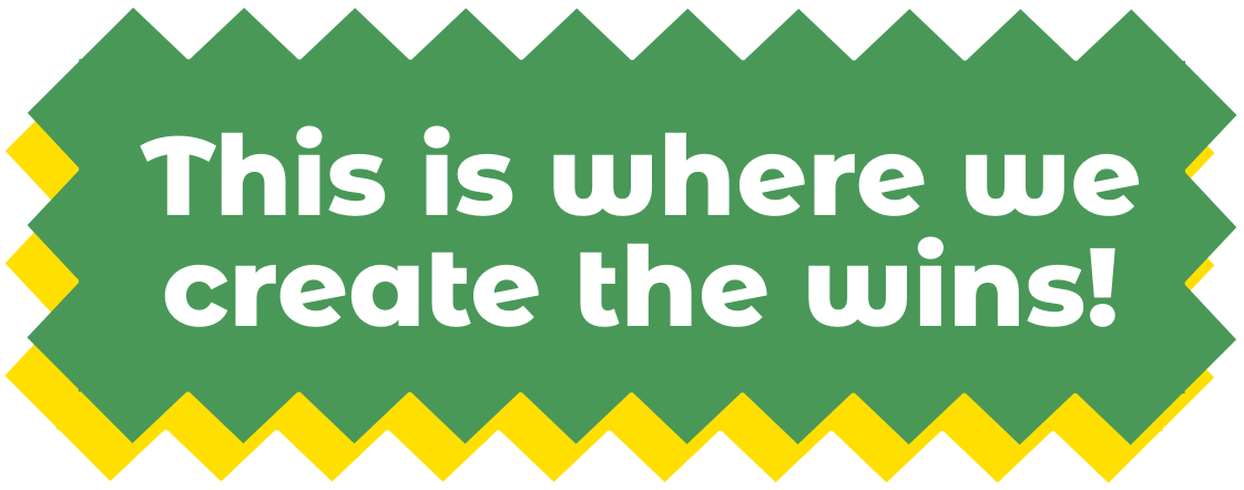 This is where we create the wins!